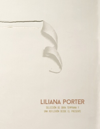 Tapa de Liliana Porter - Selección de obra temprana y una reflexión desde el presente